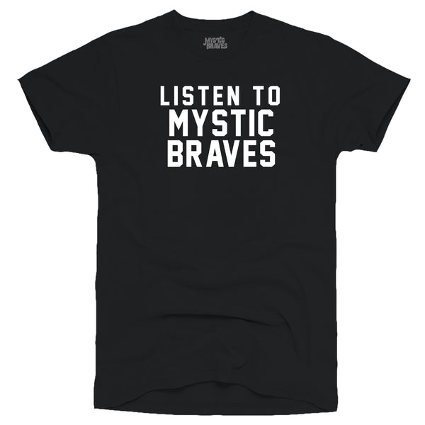 "LISTEN TO MYSTIC BRAVES" Mens Black T-Shirt