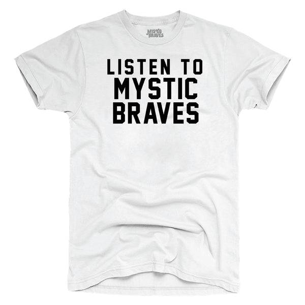LISTEN TO MYSTIC BRAVES Mens White T-Shirt – Mystic Braves